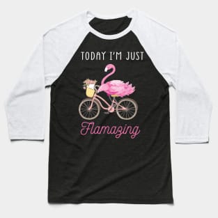 Today I Am Flamazing Amazing Flamingo Bicycle T-Shirt Baseball T-Shirt